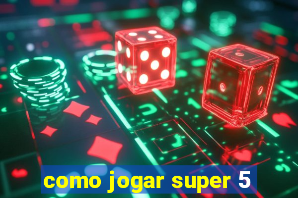 como jogar super 5